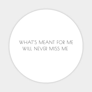 "What's meant for me will never miss me" quote Magnet